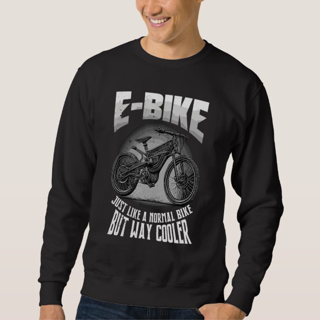 Sweatshirt E Bike Just Like A Normal Bike But Way Cooler (Devant)