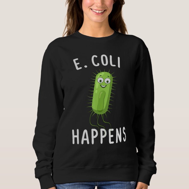 Sweatshirt E Coli Happens Funny Bacteriology (Devant)