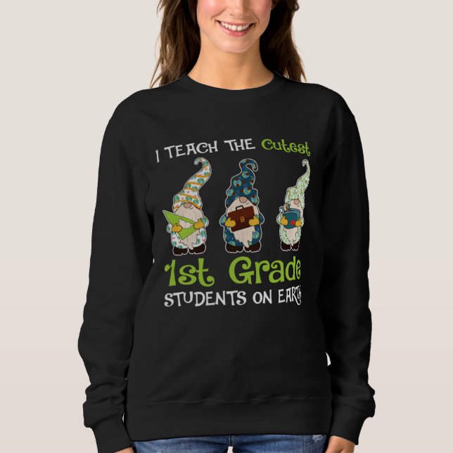 Sweatshirt Earth Day I Teach The Cutest 1st Grade Students On (Devant)