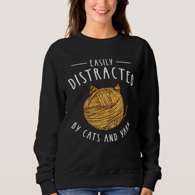Sweatshirt Easily Distracted By Cats and Yarn Quilters Croche (Devant)