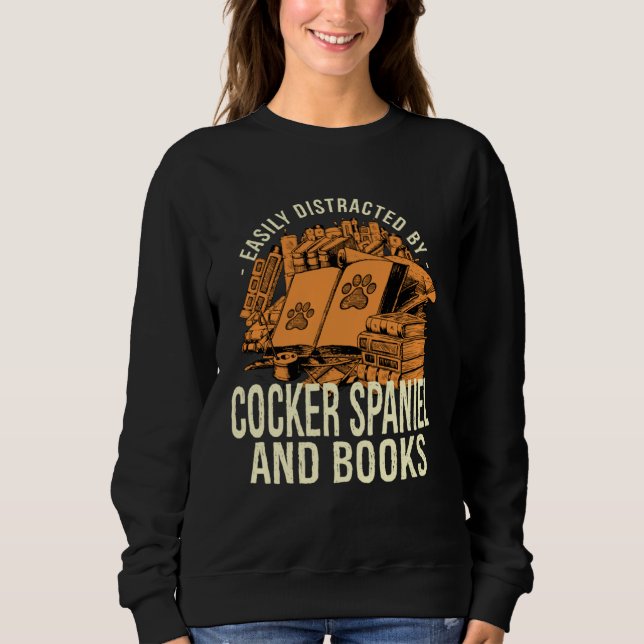 Sweatshirt Easily Distracted By Cocker Spaniel And Books Span (Devant)
