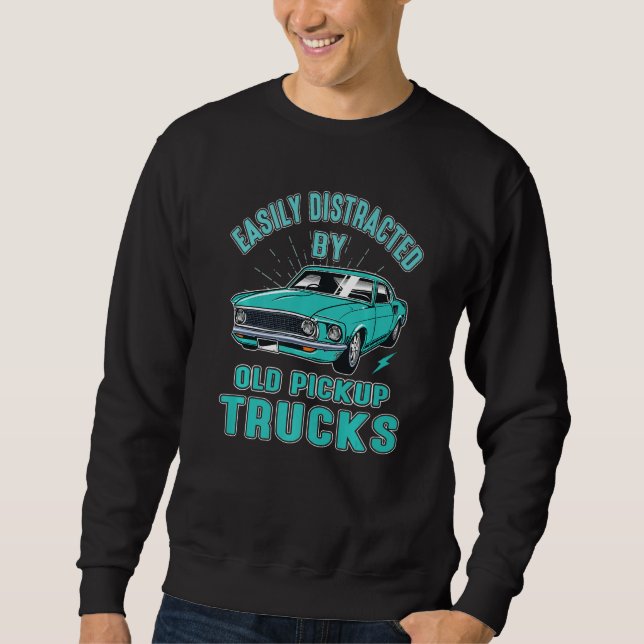 Sweatshirt Easily Distracted By Old Pickup Trucks Driving Tru (Devant)