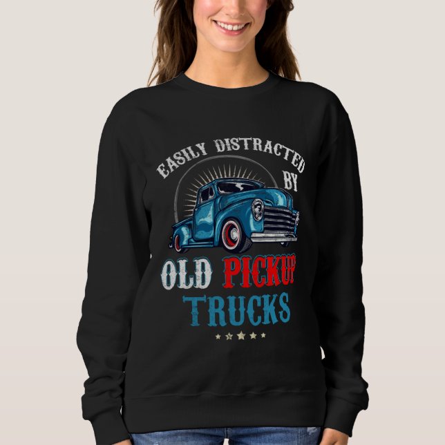 Sweatshirt Easily Distracted by Old Pickup Trucks Quote Truck (Devant)