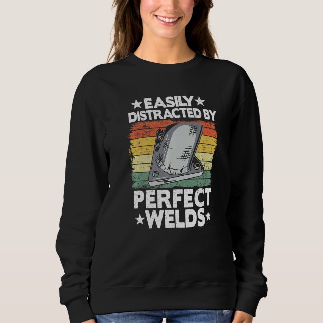 Sweatshirt Easily Distracted By Perfect Welds Metal Worker We (Devant)
