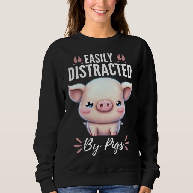 Sweatshirt Easily Distracted By Pigs  Cute Animal  Fun (Devant)