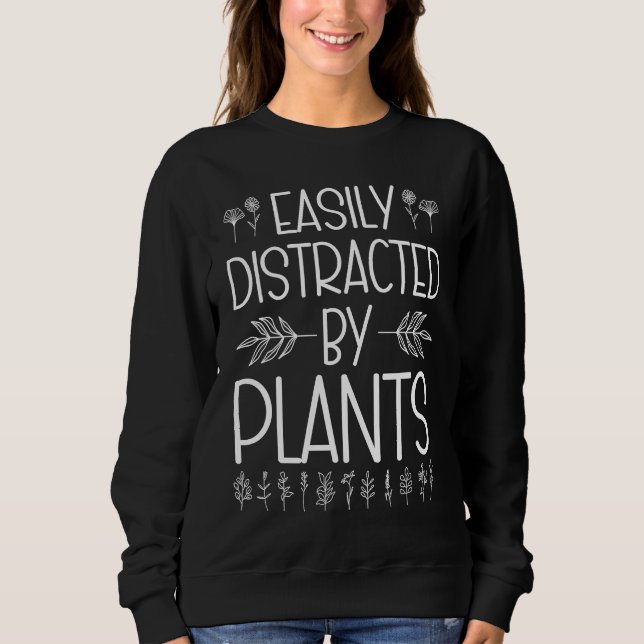 Sweatshirt Easily Distracted By Plants Gardening Gardener Lan (Devant)