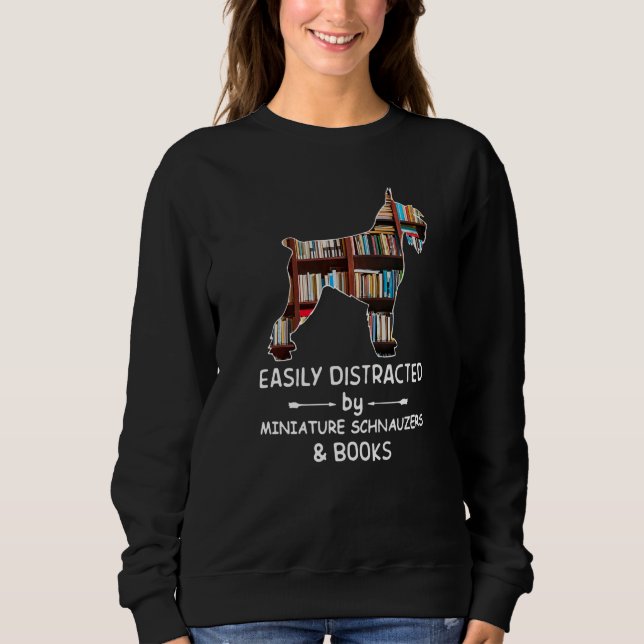 Sweatshirt Easily Distracted By Schnauzer And Books Dog  Libr (Devant)