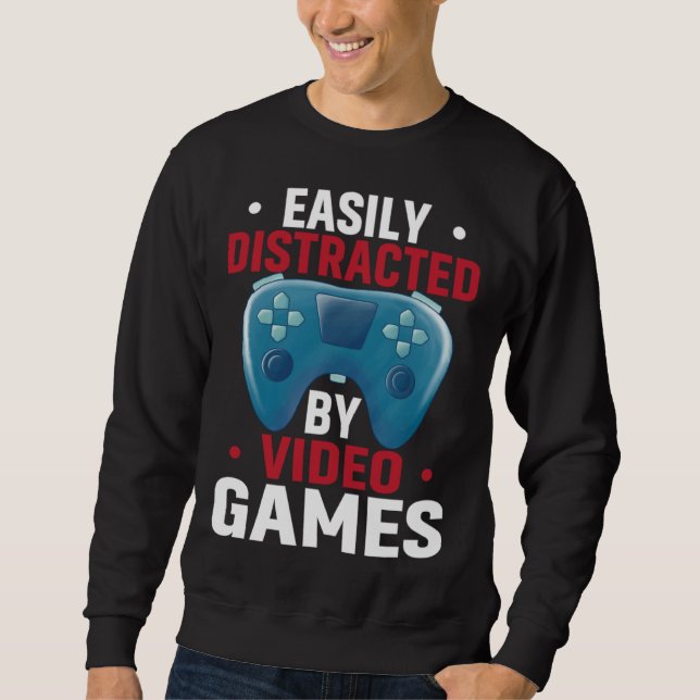 Sweatshirt Easily Distracted By Video Games  Video Gamer (Devant)