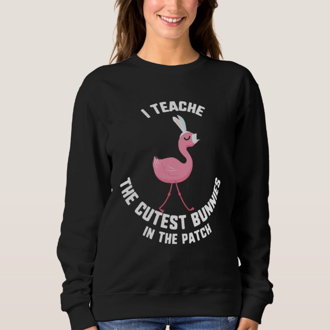 Sweatshirt Easter I Teach The Cutest Bunnies In The Patch Fla (Devant)