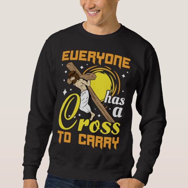 Sweatshirt Easter Jesus Everyone Has A Cross To Carry Christi (Devant)