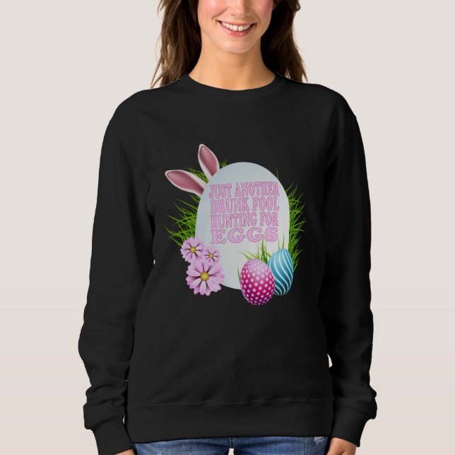 SWEATSHIRT EASTER JUST ANOTHER DRUNK FOOL HUNTING FOR EGGS (Devant)