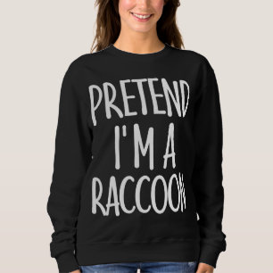Sweatshirt Easy Pretend I'm Raccoon Costume cadeau pour Hallo
