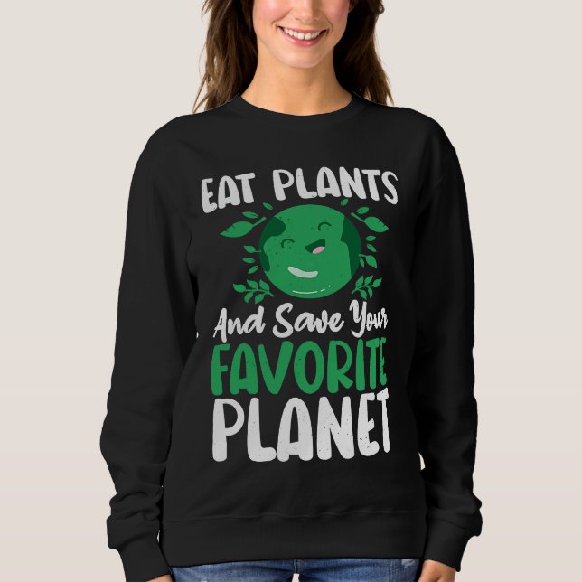 Sweatshirt Eat Plants And Support Earths Day Save Planet (Devant)