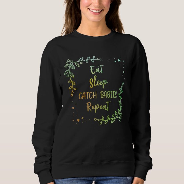 Sweatshirt Eat Sleep Catch Babies Repeat Midwife Mom Doula Mo (Devant)