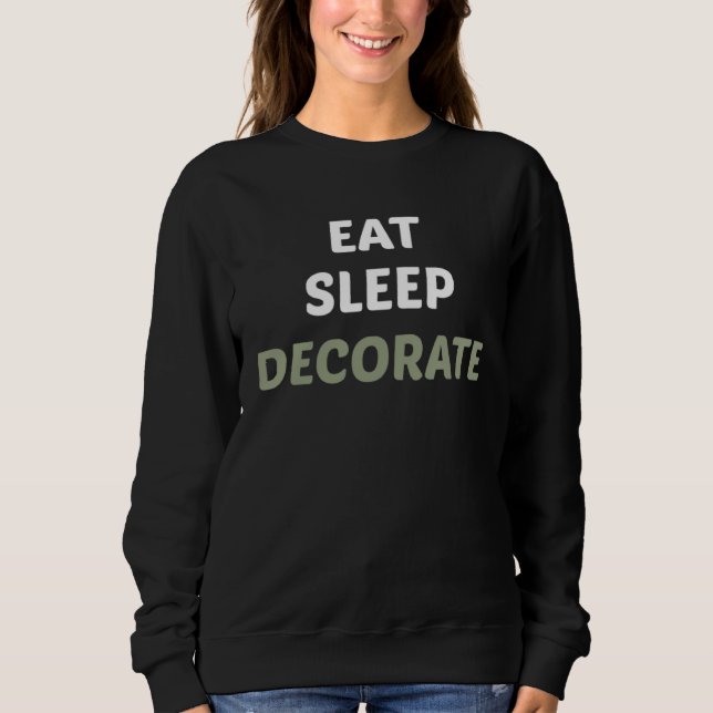 Sweatshirt Eat Sleep Decorate  Interior House Designer Appare (Devant)
