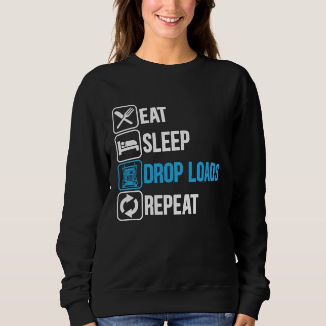Sweatshirt Eat Sleep Drop Loads Repeat Trucker Trailer Truck  (Devant)