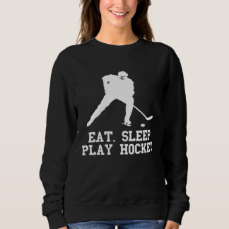 Sweatshirt Eat sleep play Hockey for Fan and players quote