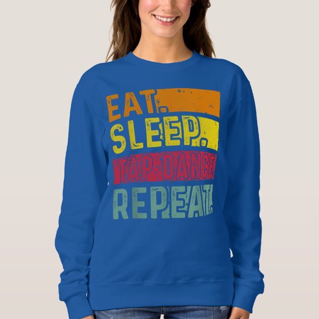 Sweatshirt Eat Sleep Tap Dance Repeat Dancing Dancer Retro (Devant)