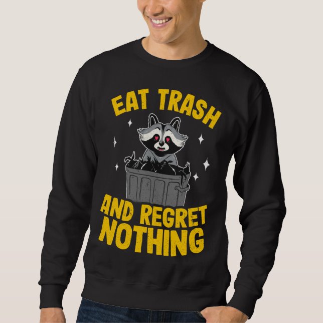 Sweatshirt Eat Trash And Regret Nothing Raccoon  5 (Devant)