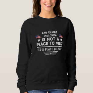 Sweatshirt Eau Claire Wisconsin Lieu de séjour USA Maison de