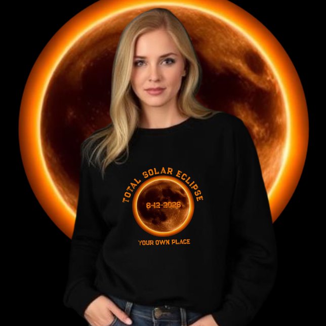 Sweatshirt Éclipse solaire totale 2026 (Total Solar Eclipse 2026- Sweatshirt August 12 2026 personalized with your own place)