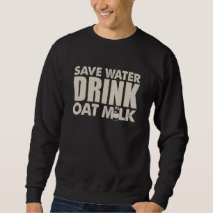 Sweatshirt Économisez l'eau, buvez du lait d'avoine Pun vég
