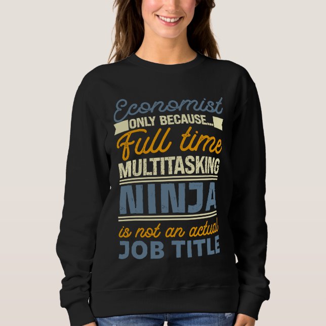 Sweatshirt Economist As Long As Full Time Multitasking Ninja  (Devant)