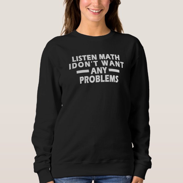 Sweatshirt Ecoutez Math Je ne veux pas de problèmes Math Funn (Devant)