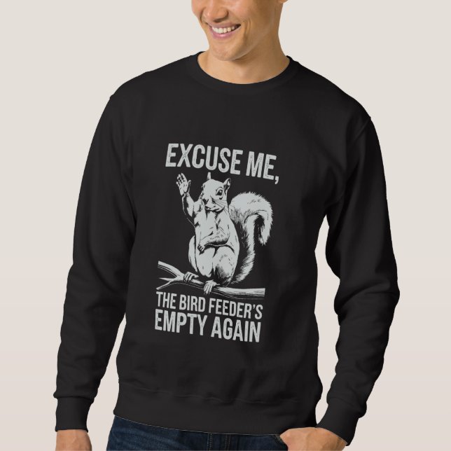 Sweatshirt Écureuil drôle Excusez-moi, la mangeoire à oiseaux (Devant)