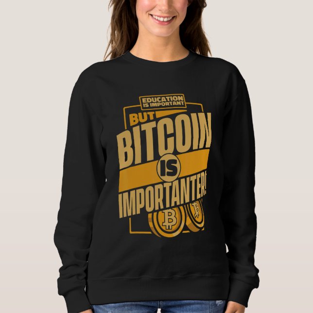 Sweatshirt Education Is Important But Bitcoin Is Important Bi (Devant)