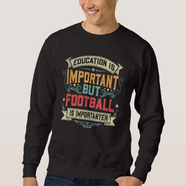 Sweatshirt Education Is Important but Football Is Importanter (Devant)