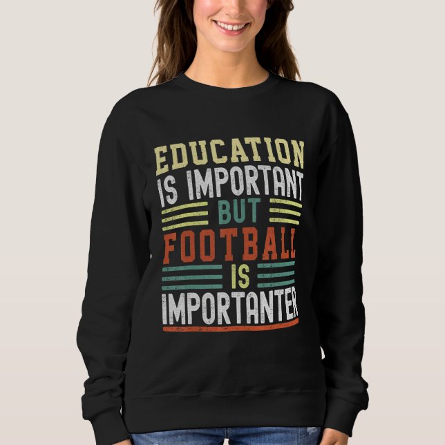 Sweatshirt Education is Important but Football is Importanter (Devant)