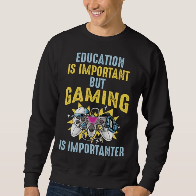 Sweatshirt Education is Important But Gaming is Importanter   (Devant)