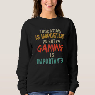Sweatshirt Education Is Important But Gaming Is Importanter G