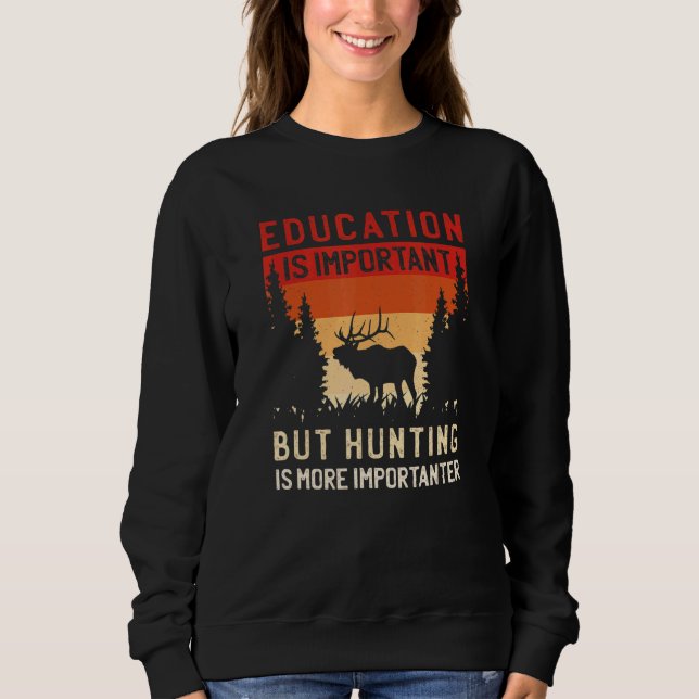 Sweatshirt Éducation Is Important But Hunting Is More Importa (Devant)