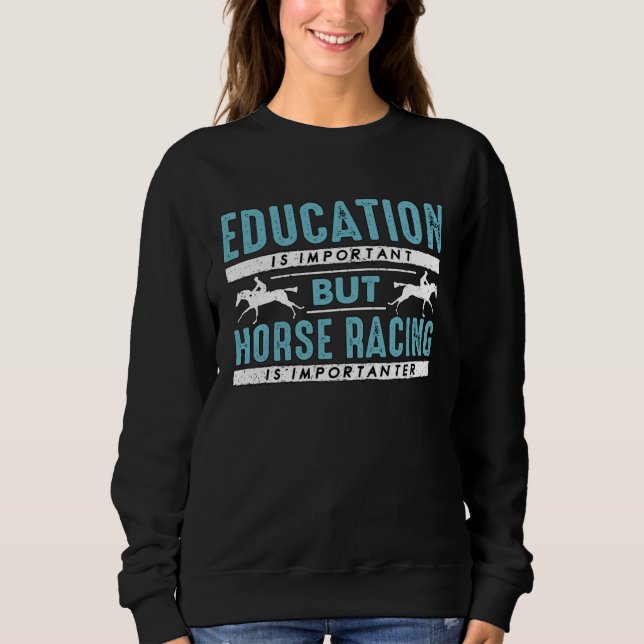 Sweatshirt Education Is Important But Loves Race Horse Horse  (Devant)
