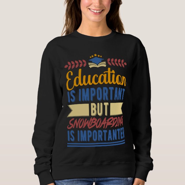 Sweatshirt Education is Important But Snowboarding is Importa (Devant)