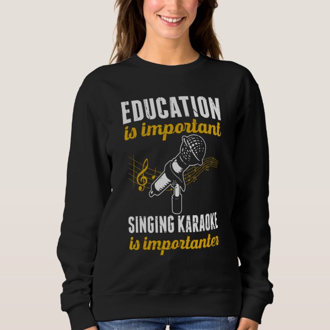 Sweatshirt Education Is Important Singing Karaoke Is Importan (Devant)