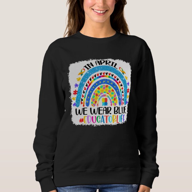 Sweatshirt Educator Life In April We Wear Blue Autism Awarene (Devant)