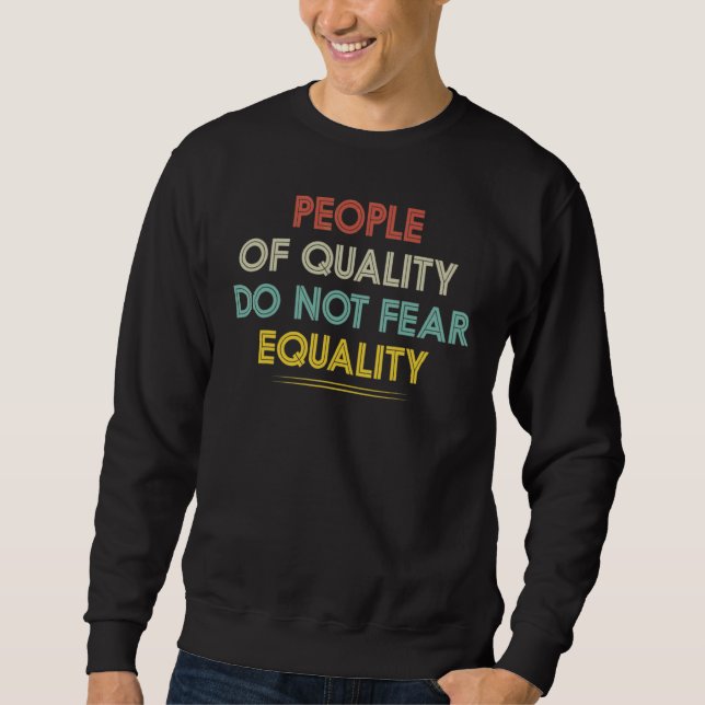 Sweatshirt Égalité Les Personnes De Qualité Ne Craignent Pas  (Devant)