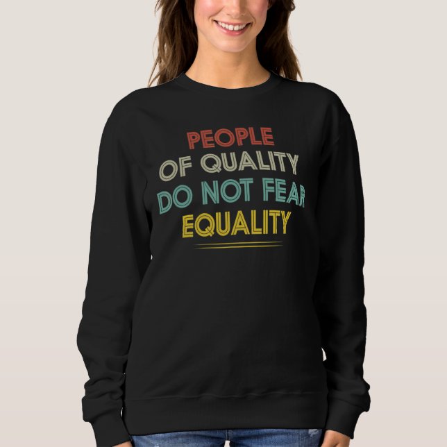 Sweatshirt Égalité Les Personnes De Qualité Ne Craignent Pas  (Devant)