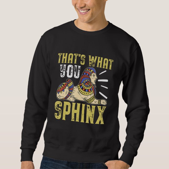 Sweatshirt Egyptian Mythology That's What You Sphinx (Devant)