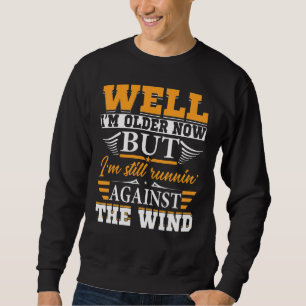 Sweatshirt Eh bien, je suis plus vieux maintenant, mais je su