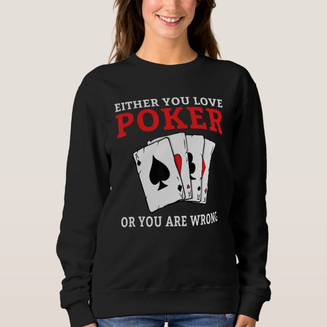 Sweatshirt Either you love Poker or you are wrong funny Poker (Devant)