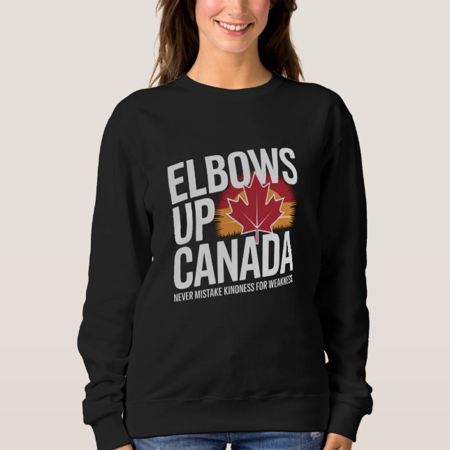 Sweatshirt Elbows Up Canada Never Mistake Kindness for Weakne (Devant)
