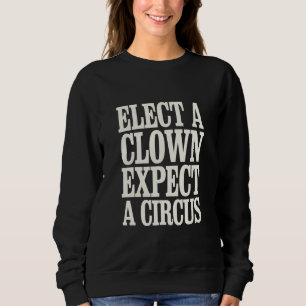 Sweatshirt Élection D'Un Clown Attendez-Vous À Un Cirque Anti