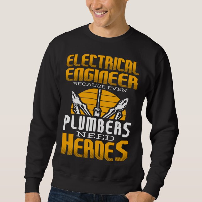 Sweatshirt Electricial Engineer Because Even Plumbers Need He (Devant)