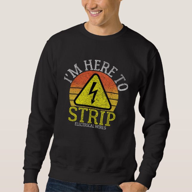 Sweatshirt Electrician I m Here To Strip Electrical Wires  Li (Devant)