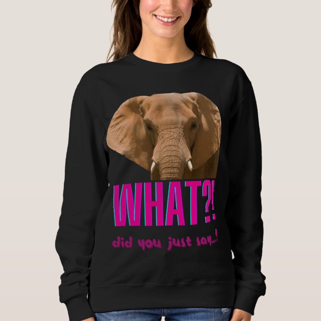Sweatshirt Elephant Que Viens-Tu De Dire ? (Devant)