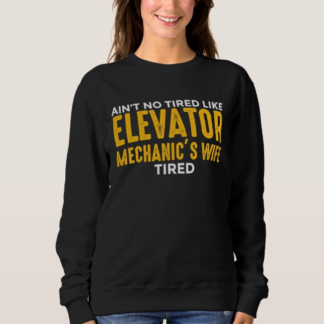 Sweatshirt Elevator Mechanic Maintenance Wife No Tired Techni (Devant)